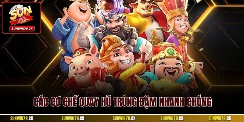 Quay Hũ Thần Tài Sunwin | Slot Đổi Thưởng Ấn Tượng 2025 3 Các cơ chế quay hũ trúng đậm nhanh chóng