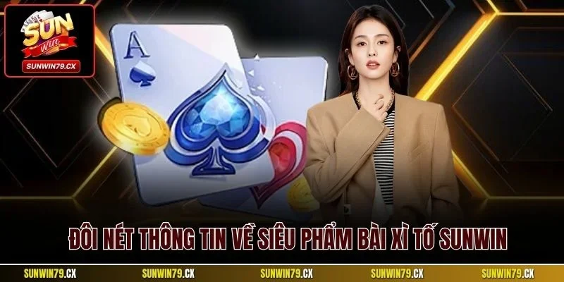 Đôi nét thông tin về siêu phẩm bài Xì Tố Sunwin