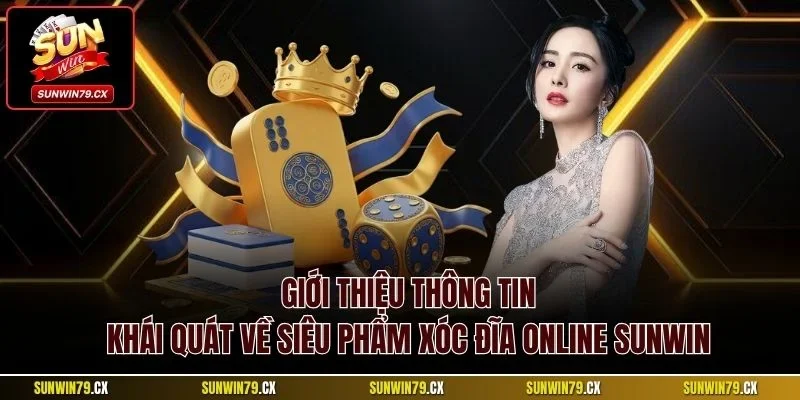 Xóc Đĩa Sunwin| Trải Nghiệm Game Cược Online Hot Nhất 2025 2 Giới thiệu thông tin khái quát về siêu phẩm xóc đĩa online Sunwin