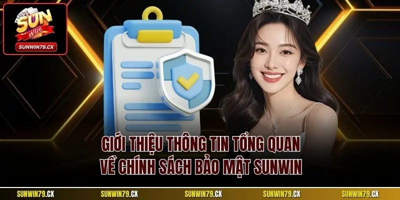 Giới thiệu thông tin tổng quan về chính sách bảo mật Sunwin