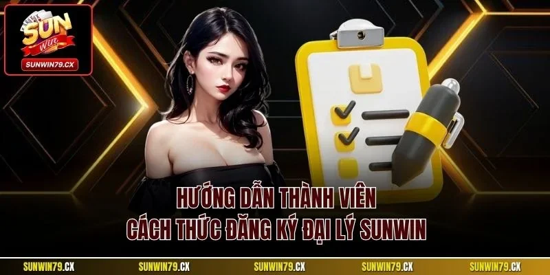 Hướng dẫn thành viên cách thức đăng ký đại lý Sunwin