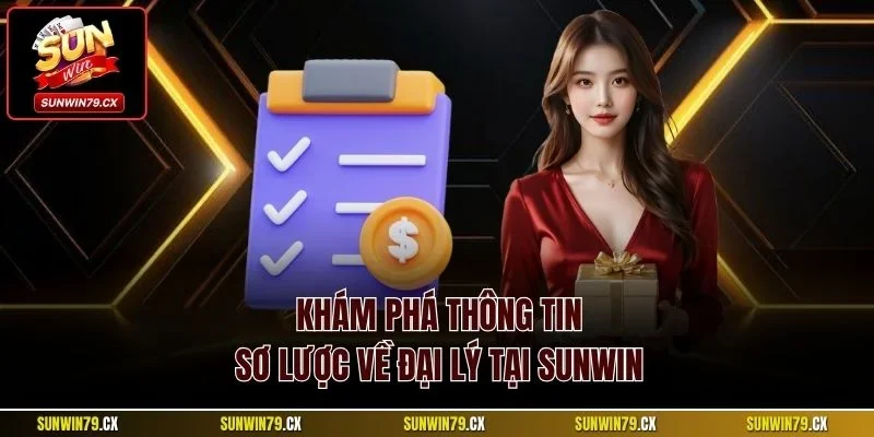 Khám phá thông tin sơ lược về đại lý tại Sunwin