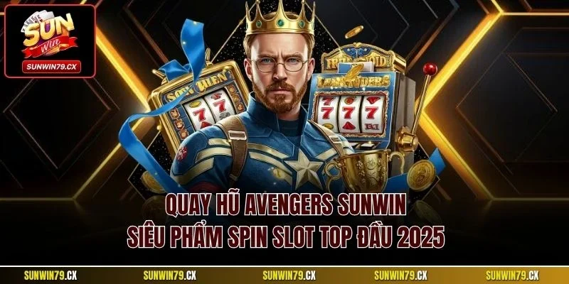 Quay hũ Avengers Sunwin
