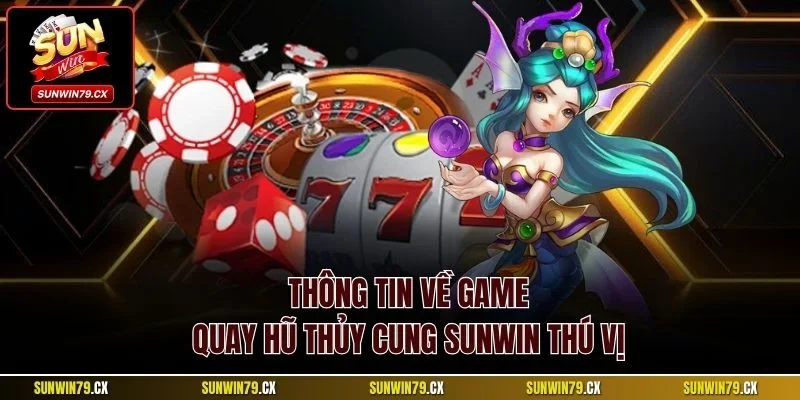 Thông tin về game quay hũ Thủy Cung Sunwin thú vị 