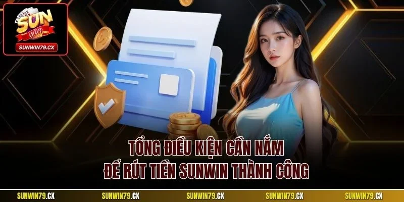 Rút Tiền Sunwin| Chỉ Dẫn Quy Trình Thêm Vốn Nhanh Chóng 2 Tổng điều kiện cần nắm để rút tiền Sunwin thành công